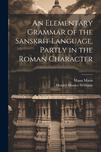 Elementary Grammar of the Sanskrit Language, Partly in the Roman Character