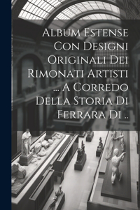 Album Estense Con Designi Originali Dei Rimonati Artisti ... A Corredo Della Storia Di Ferrara Di ..