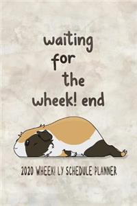 Waiting For The Wheek! end 2020 Wheek! ly Schedule Planner
