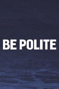 Be Polite