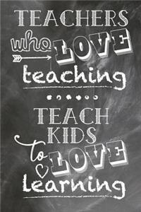Teachers Who Love Teaching Teach Kids To Love Learning