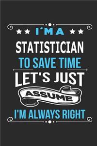 I`m a statistician To save time let´s just assume I´m always right