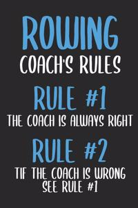 Rowing Coach's Rules Rule #1 The Coach Is Always Right Rule #2 If The Coach Is Wrong See Rule #1