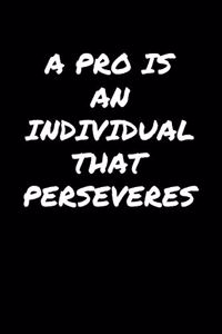 A Pro Is An Individual That Perseveres: A soft cover blank lined journal to jot down ideas, memories, goals, and anything else that comes to mind.