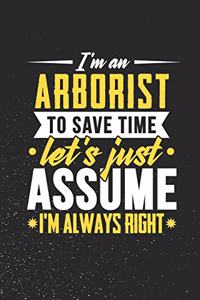 I'm An Arborist To Save Time Let's Just Assume I'm Always Right