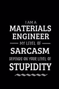 Materials Engineer - My Level of Sarcasm Depends On Your Level of Stupidity