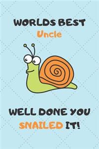Worlds Best Uncle Well Done You Snailed It!