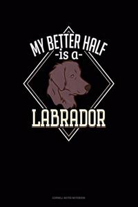 My Better Half Is A Labrador