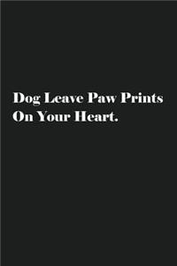 Dog Leave Paw Prints On Your Heart.