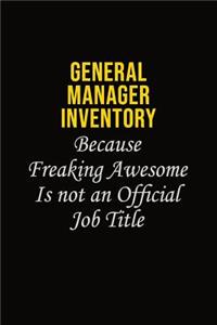 General Manager Inventory Because Freaking Awesome Is Not An Official Job Title