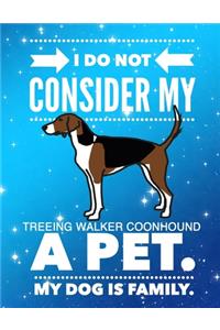 I Do Not Consider My Treeing Walker Coonhound A Pet.