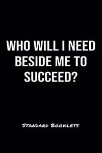 Who Will I Need Beside Me To Succeed?