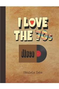 I Love the 70s Ukulele Tabs: Blank Sheet Music & Song Writing Notebook 1970s Vinyl Record Cover Notation Manuscript Tablature Note Book Paper for Students, Teachers & Profession