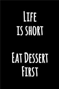 Life is Short Eat Dessert First