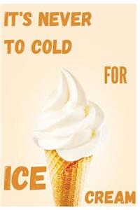It's Never To Cold For Ice Cream