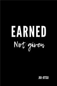 Earned not Given Jiu-jitsu