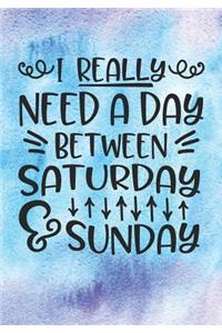 I Really Need a Day Between Saturday and Sunday