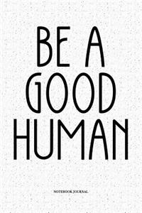 Be A Good Human