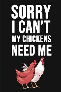 Sorry I Can't, My Chickens Need Me
