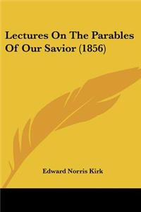 Lectures On The Parables Of Our Savior (1856)