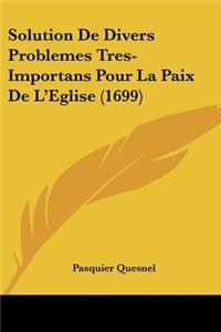 Solution De Divers Problemes Tres-Importans Pour La Paix De L'Eglise (1699)