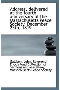 Address, Delivered at the Fourth Anniversary of the Massachusetts Peace Society, December 25th, 1819