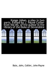 Kynge Johan, a Play in Two Parts