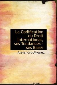 La Codification Du Droit International, Ses Tendances - Ses Bases