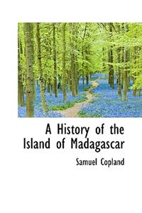 A History of the Island of Madagascar