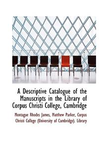 A Descriptive Catalogue of the Manuscripts in the Library of Corpus Christi College, Cambridge