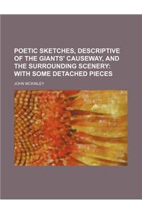 Poetic Sketches, Descriptive of the Giants' Causeway, and the Surrounding Scenery; With Some Detached Pieces