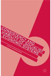 Consistency and Viability of Socialist Economic Systems