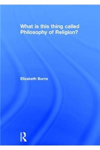 What is this thing called Philosophy of Religion?