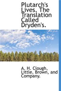Plutarch's Lives. the Translation Called Dryden's.