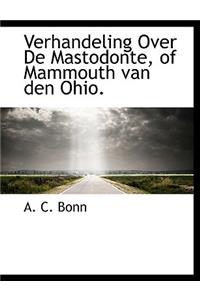 Verhandeling Over de Mastodonte, of Mammouth Van Den Ohio.