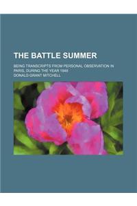 The Battle Summer; Being Transcripts from Personal Observation in Paris, During the Year 1848
