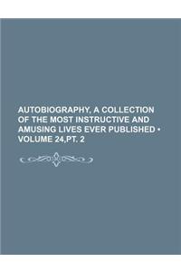 Autobiography, a Collection of the Most Instructive and Amusing Lives Ever Published (Volume 24, PT. 2)