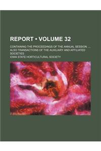 Report (Volume 32); Containing the Proceedings of the Annual Session, Also Transactions of the Auxiliary and Affiliated Societies