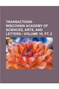 Transactions - Wisconsin Academy of Sciences, Arts, and Letters (Volume 16,