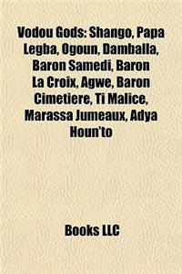 Vodou Gods: Shango, Papa Legba, Ogoun, Damballa, Baron Samedi, Baron La Croix, Agwe, Baron Cimetiere, Ti Malice, Marassa Jumeaux,