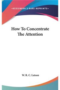 How To Concentrate The Attention