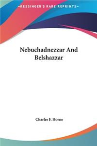 Nebuchadnezzar And Belshazzar