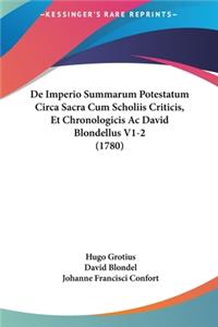 de Imperio Summarum Potestatum Circa Sacra Cum Scholiis Criticis, Et Chronologicis AC David Blondellus V1-2 (1780)