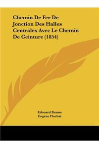 Chemin de Fer de Jonction Des Halles Centrales Avec Le Chemin de Ceinture (1854)