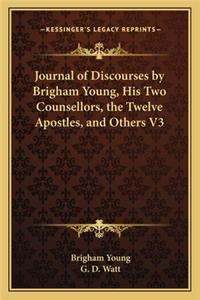 Journal of Discourses by Brigham Young, His Two Counsellors, the Twelve Apostles, and Others V3