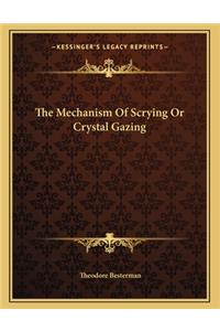 The Mechanism of Scrying or Crystal Gazing