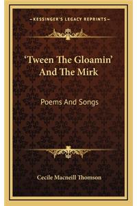 Tween the Gloamin' and the Mirk