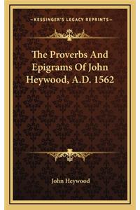 Proverbs and Epigrams of John Heywood, A.D. 1562