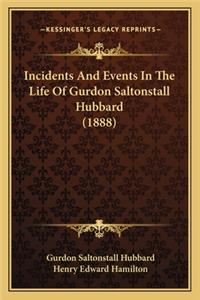 Incidents And Events In The Life Of Gurdon Saltonstall Hubbard (1888)