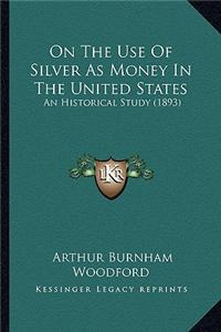 On the Use of Silver as Money in the United States